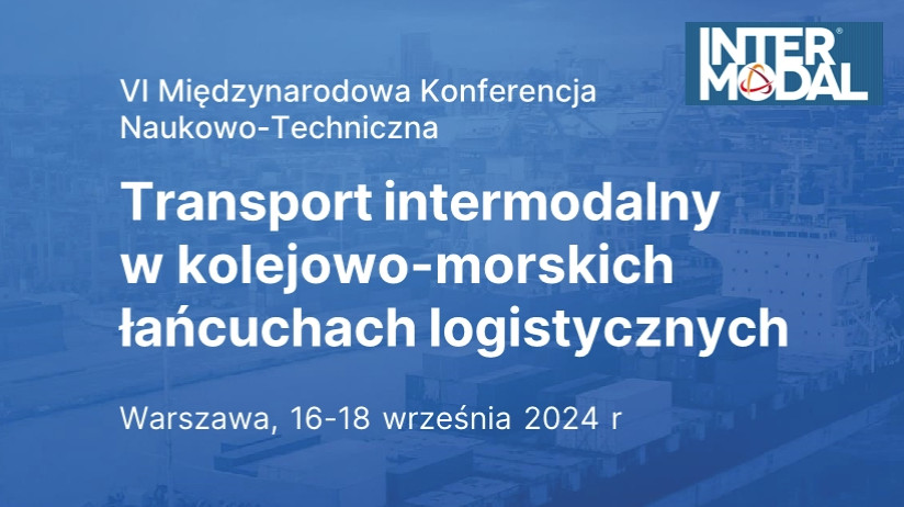 VI Międzynarodowa Konferencja Naukowo-Techniczna - InterModal 2024 - 16-18 września 2024 r. w Warszawie